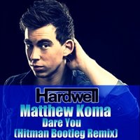 Valeriy Khoma - Hardwell feat. Matthew Koma – Dare You (Hitman Bootleg Remix)
