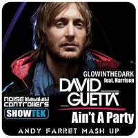Andy Farret - David Guetta & Glowinthedark vs. Showtek, Noise Controllers - Ain't A Party (Andy Farret Mash Up)