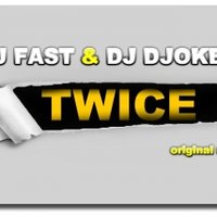 Dj FasT - DJ DJoker & DJ Fast - TWICE (Original Mix)