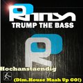 Dim.House - Luis Rondina, Hochanstaending - Trump The Bass (Dim.House Mash Up GO!)