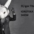 Dj IgorTitov - Dj Igor Titov - Igroteka radio show from TokFm # 002
