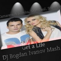 Dj Bogdan Ivanov - Nick Kamarera & Alinka, Sean Paul, Stanislav Shik - Get a Life (DJ Bogdan Ivanov Mash Up)