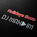 Dj Max-IM - Dj Max-IM - Holidays Soon (Original mix 2013)