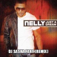 DJ Sasha Fart - Nelly - Just A Dream ( DJ Sasha Fart Remix)