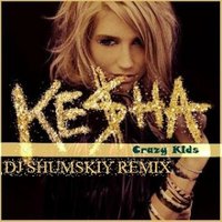 SHUMSKIY - Kesha feat. Will.i.am - Crazy Kids (DJ SHUMSKIY remix)