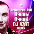 DJ AZOT - Artik pres. Asti - Очень Очень (DJ AZOT Remix)