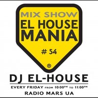 Dj El-House - Dj El-House - present Mix Show El House MANIA# 54