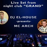 Dj El-House - Dj El-House & MC Arch - Live set NC (Grand) 21 Декабря part#1