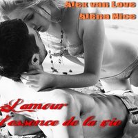 Alex van Love - Alex van Love feat. Alёna Nice - L'amour l'essence de la vie