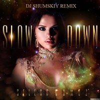 SHUMSKIY - Selena Gomez - Slow Down (DJ SHUMSKIY remix)