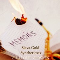 Slava Gold - Slava Gold & Syntheticsax - Memoirs (Chillout Mix)