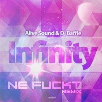 Ne FuckT - ALIVE SOUND & DJ BAFFLE-«INFINITY»(NE FUCKT RMX)