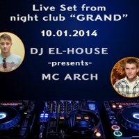 Dj El-House - Dj El-House & MC Arch - Live set NC (Grand) 10 Января part# 1