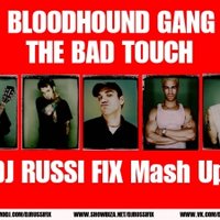 DJ RUSSI FIX - BLOODHOUND GANG - THE BAD TOUCH ( DJ RUSSI FIX Mashup )