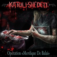 KATULI-SHEDETI - 02 - Opération «Merdique De Balai» (Single Edit)