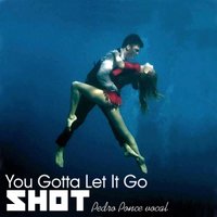 Shot - Shot - You Gotta Let It Go (Pedro Ponce vocal)
