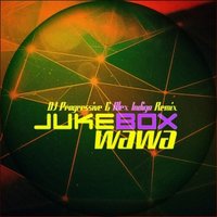 DJ Progressive - Wawa - Jukebox (DJ Progressive & Alex Indigo Remix)