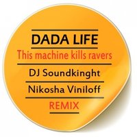 Dj Nikosha Viniloff - Dada Life – This Machine Kills Ravers (DJ Soundkinght & Nikosha Viniloff Remix)