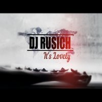 DJ RUSICH - DJ RUSICH - It's Lovely (Original Mix)