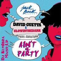 Dj KumIbra - David Guetta & GlowInTheDark - Ain't A Party (Dj KumIbra Mash-Up)