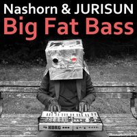 Nashorn - Nashorn & JURISUN - Big Fat Bass (Original Mix)