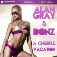 DONZ - Donz & Alan Gray - A Cheerful Vacation (Radio Mix)