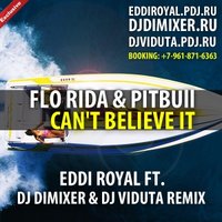 DJ DIMIXER - Flo Rida feat. Pitbull - Can't Believe It (DJ DimixeR & Eddi Royal remix)