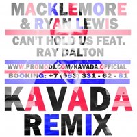 KAVADA - MACKLEMORE & RYAN LEWIS FEAT. RAY DALTON – CAN'T HOLD US (KAVADA REMIX)