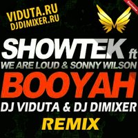 DJ DIMIXER - Showtek ft. We Are Loud & Sonny Wilson - Booyah (DJ Viduta & DJ DimixeR remix)