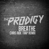 Chris Ride - Prodigy - Breathe (Chris Ride Trap Remix)