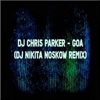 Nicky Welton - DJ Chris Parker - GOA (DJ Nikita Noskow REMIX)