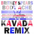 KAVADA - BRITNEY SPEARS - BODY ACHE (KAVADA REMIX)