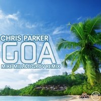 MIKE MILL - DJ Chris Parker - GOA (MIKE MILL & TIGROV Remix)(Radio Edit)