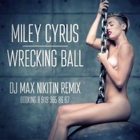 DJ MAX NIKITIN (Zona Club Moscow) - Miley Cyrus - Wrecking Ball (DJ MAX NIKITIN Remix)