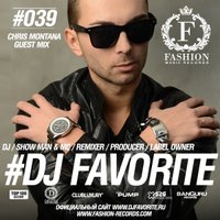 DJ FAVORITE - Fashion Music Radio Show 039 (Chris Montana Guest Mix) [www.djfavorite.ru]
