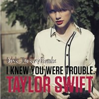 Disk Jockey - Taylor Swift – I Knew You Were Trouble(Disk Jockey Project)