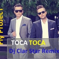 DJ CLAR STAR - Fly Project - Toca Toca (Dj Clar Star Remix)