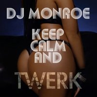 Monroe - DJ MONROE - CEEP CALM AND TWERK