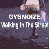 Gysnoize Recordings - GYSNOIZE - Walking In The Street (Original Mix)