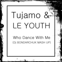 Dj Bondarchuk - Tujamo & Le Youth - Who Dance With Me (Dj Bondarchuk Mash Up)
