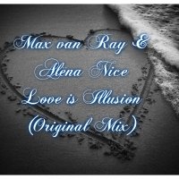 Alёna Nice - Max van Ray & Alёna Nice - Love is Illusion (Original Mix)