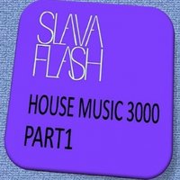 Slava Flash - House Music 3000 Part1@2014