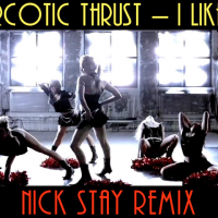 Nick Stay - Narcotic Thrust - I Like It (NICK STAY REMIX)