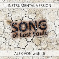 Alex Von - Alex Von with t6 - The Song of Lost Souls (Instrumental Version)