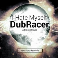 DubRacer - DubRacer - I Hate Myself [DubStep Version]