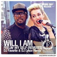 Fashion Music Records - Will I Am feat. Miley Cyrus & French - Feelin' My Self (DJ Favorite & DJ Lykov Radio Edit) [www.fashion-records.com]