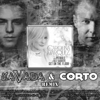 KAVADA - Carolina Marquez feat. Pitbull & Dale Saunders - Get on the floor (KAVADA & CORTO remix)
