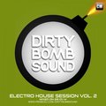 Dirty Bomb Sound - Dirty Bomb Sound - Electro House Session vol.2 [Mixed On 28.01.14]
