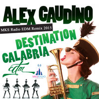 MKS Radio - Alex Gaudino - Destination Calabria (MKS Radio EDM Remix)