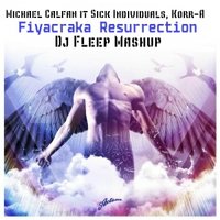 Dj Fleep - Michael Calfan it Sick Individuals, Korr-A - Fiyacraka Resurrection ( Dj Fleep Mashup )